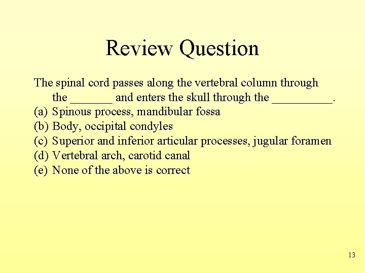 Review Question The spinal cord passes along the vertebral column through the _______ and