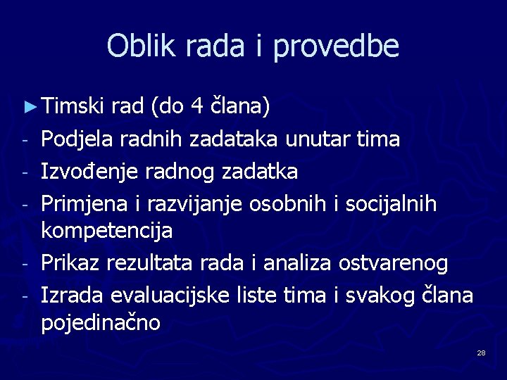 Oblik rada i provedbe ► Timski - rad (do 4 člana) Podjela radnih zadataka