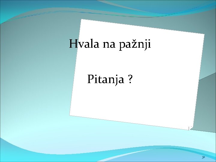 Hvala na pažnji Pitanja ? 32 