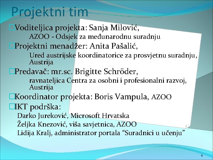 Projektni tim �Voditeljica projekta: Sanja Milović, AZOO - Odsjek za međunarodnu suradnju �Projektni menadžer: