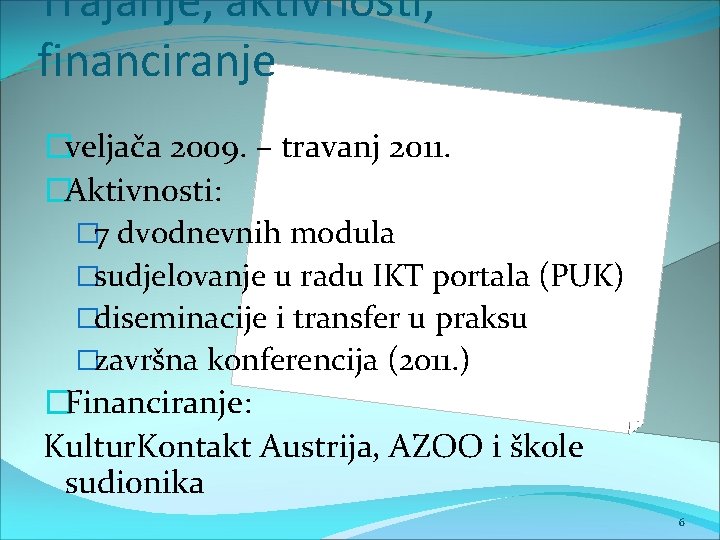 Trajanje, aktivnosti, financiranje �veljača 2009. – travanj 2011. �Aktivnosti: � 7 dvodnevnih modula �sudjelovanje