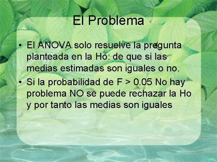 El Problema • El ANOVA solo resuelve la pregunta planteada en la Ho: de El Problema • El ANOVA solo resuelve la pregunta planteada en la Ho: de