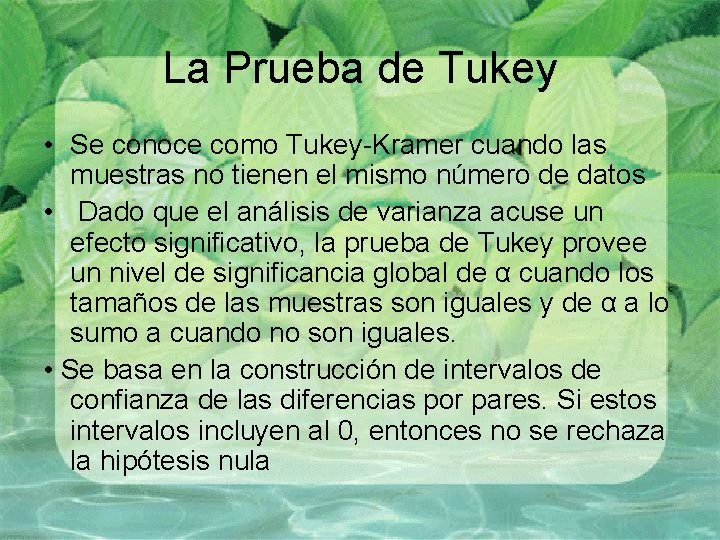 La Prueba de Tukey • Se conoce como Tukey-Kramer cuando las muestras no tienen La Prueba de Tukey • Se conoce como Tukey-Kramer cuando las muestras no tienen