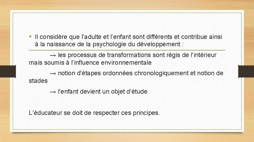 • Il considère que l’adulte et l’enfant sont différents et contribue ainsi à • Il considère que l’adulte et l’enfant sont différents et contribue ainsi à