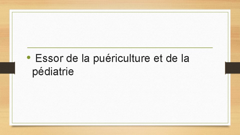 • Essor de la puériculture et de la pédiatrie • Essor de la puériculture et de la pédiatrie