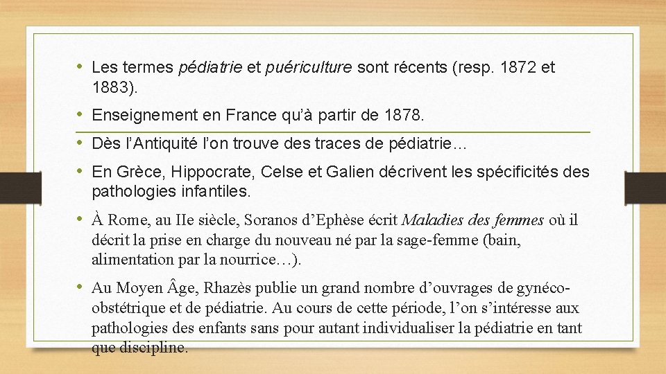 • Les termes pédiatrie et puériculture sont récents (resp. 1872 et 1883). • • Les termes pédiatrie et puériculture sont récents (resp. 1872 et 1883). •