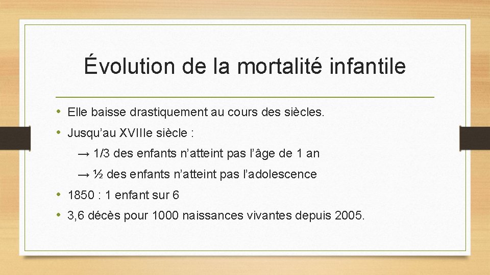 Évolution de la mortalité infantile • Elle baisse drastiquement au cours des siècles. • Évolution de la mortalité infantile • Elle baisse drastiquement au cours des siècles. •