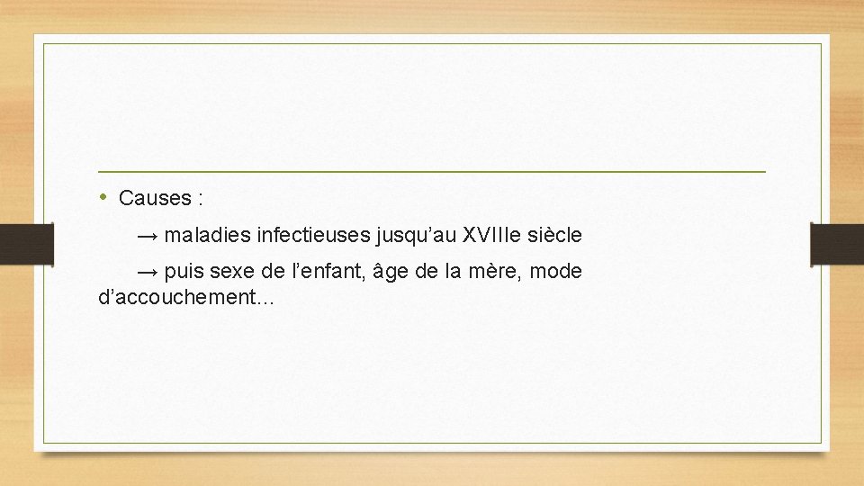 • Causes : → maladies infectieuses jusqu’au XVIIIe siècle → puis sexe de • Causes : → maladies infectieuses jusqu’au XVIIIe siècle → puis sexe de