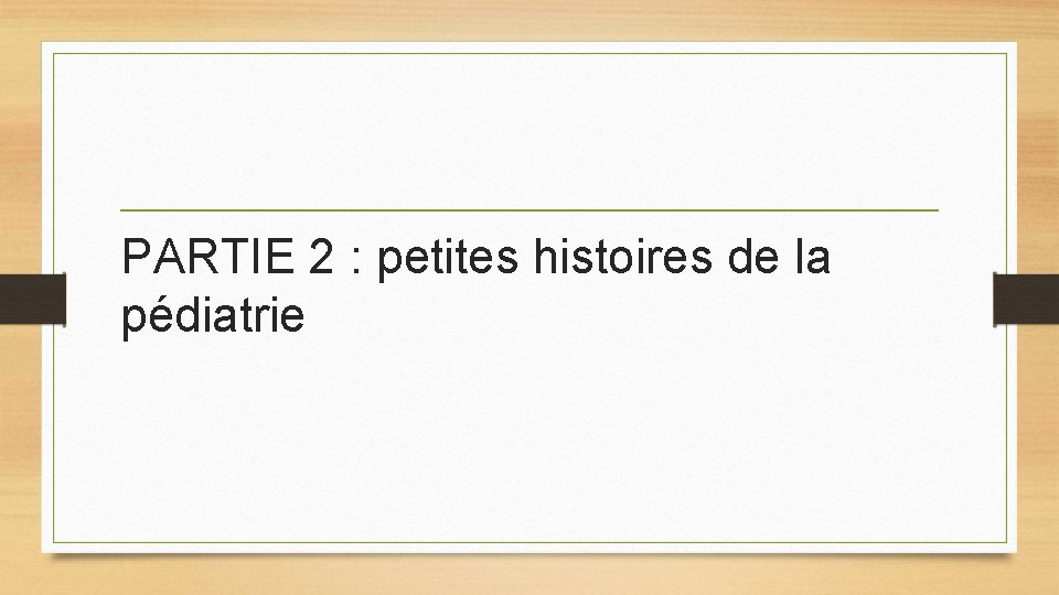 PARTIE 2 : petites histoires de la pédiatrie PARTIE 2 : petites histoires de la pédiatrie