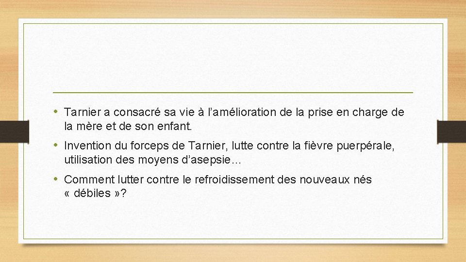 • Tarnier a consacré sa vie à l’amélioration de la prise en charge • Tarnier a consacré sa vie à l’amélioration de la prise en charge