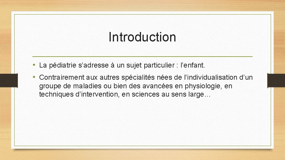 Introduction • La pédiatrie s’adresse à un sujet particulier : l’enfant. • Contrairement aux Introduction • La pédiatrie s’adresse à un sujet particulier : l’enfant. • Contrairement aux