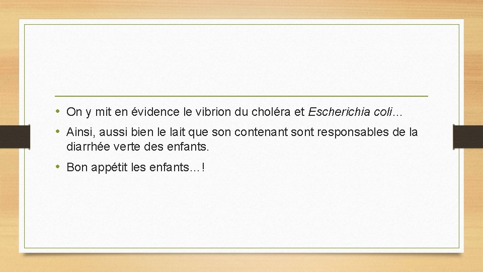 • On y mit en évidence le vibrion du choléra et Escherichia coli… • On y mit en évidence le vibrion du choléra et Escherichia coli…
