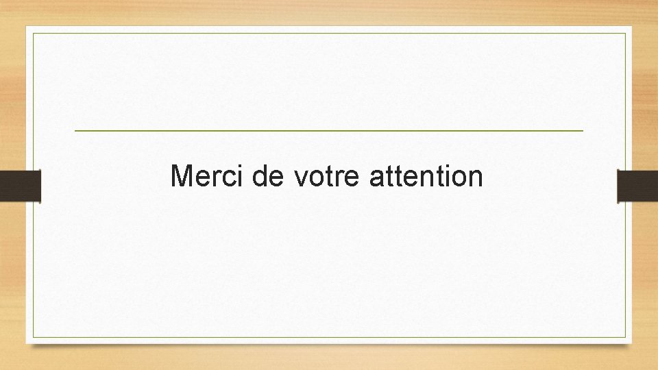 Merci de votre attention Merci de votre attention