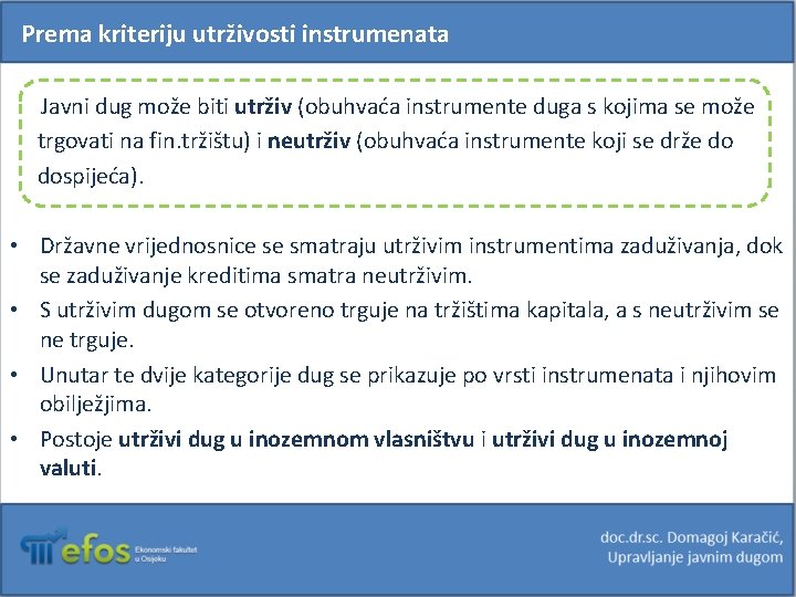 Prema kriteriju utrživosti instrumenata Javni dug može biti utrživ (obuhvaća instrumente duga s kojima