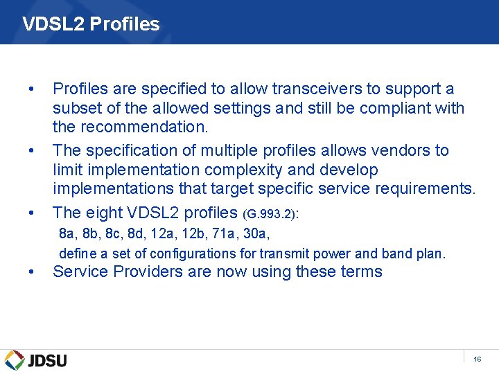 VDSL 2 Profiles • • • Profiles are specified to allow transceivers to support
