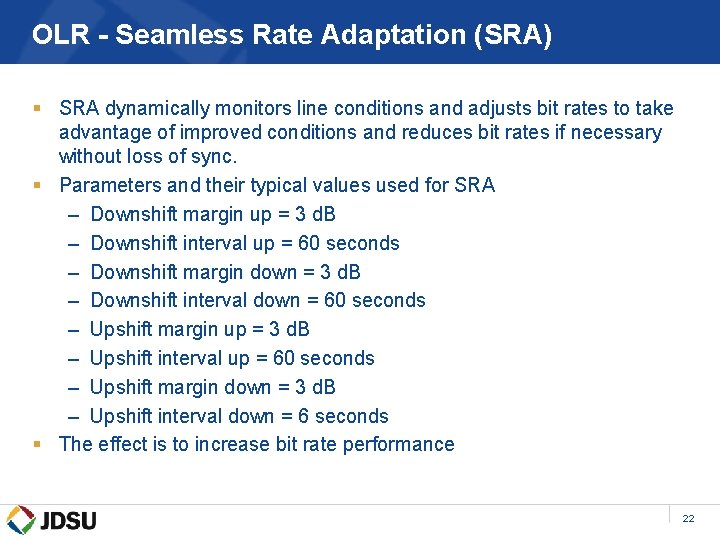 OLR - Seamless Rate Adaptation (SRA) § SRA dynamically monitors line conditions and adjusts