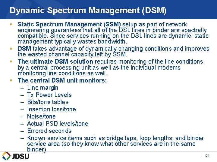 Dynamic Spectrum Management (DSM) § Static Spectrum Management (SSM) setup as part of network