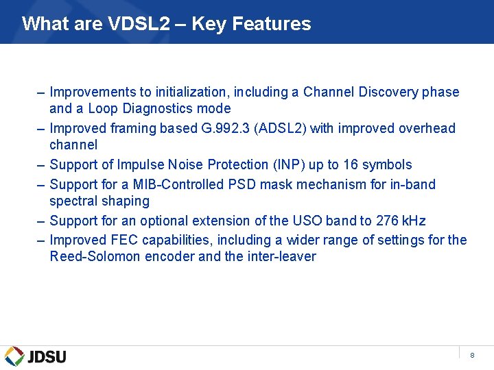 What are VDSL 2 – Key Features – Improvements to initialization, including a Channel