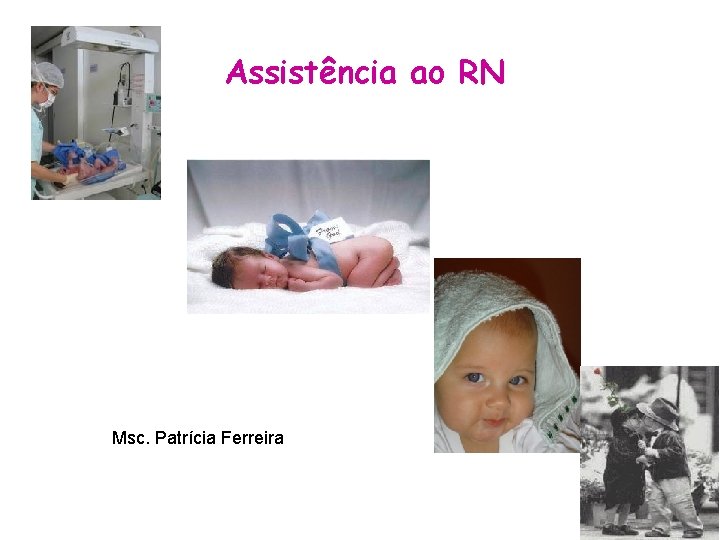 Assistência ao RN Msc. Patrícia Ferreira 