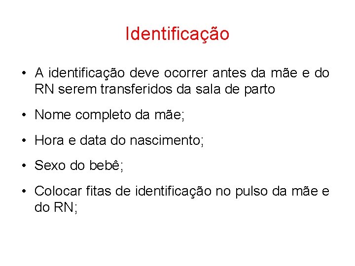 Identificação • A identificação deve ocorrer antes da mãe e do RN serem transferidos