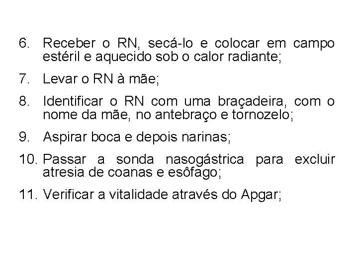 6. Receber o RN, secá-lo e colocar em campo estéril e aquecido sob o