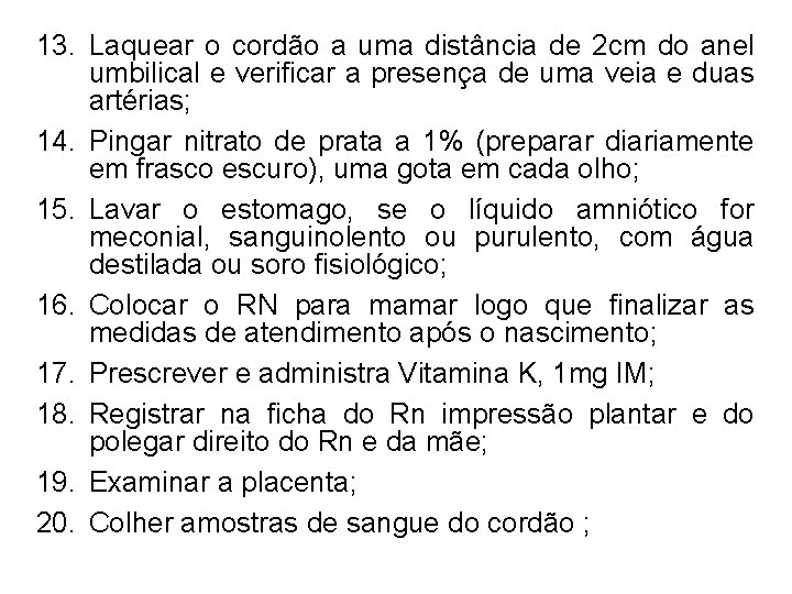 13. Laquear o cordão a uma distância de 2 cm do anel umbilical e