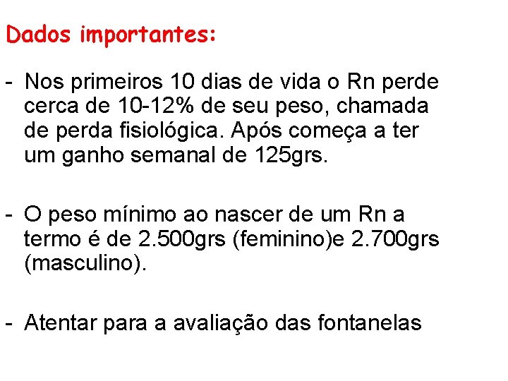 Dados importantes: - Nos primeiros 10 dias de vida o Rn perde cerca de