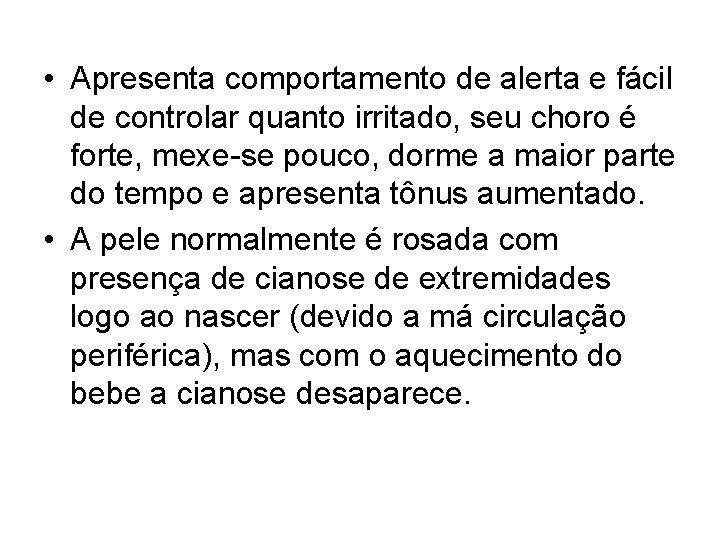  • Apresenta comportamento de alerta e fácil de controlar quanto irritado, seu choro