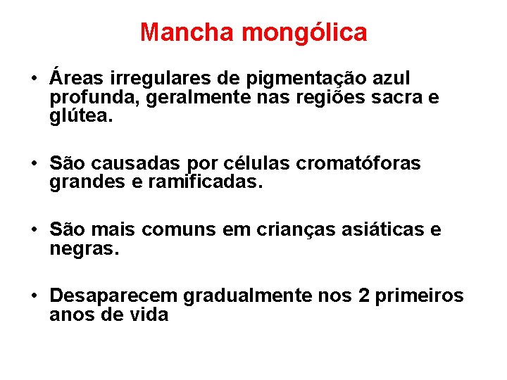 Mancha mongólica • Áreas irregulares de pigmentação azul profunda, geralmente nas regiões sacra e