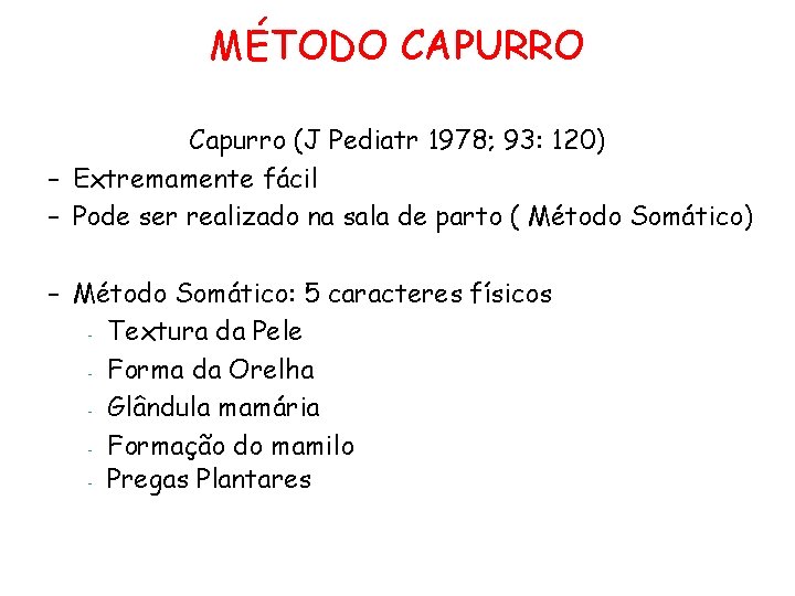 MÉTODO CAPURRO Capurro (J Pediatr 1978; 93: 120) – Extremamente fácil – Pode ser