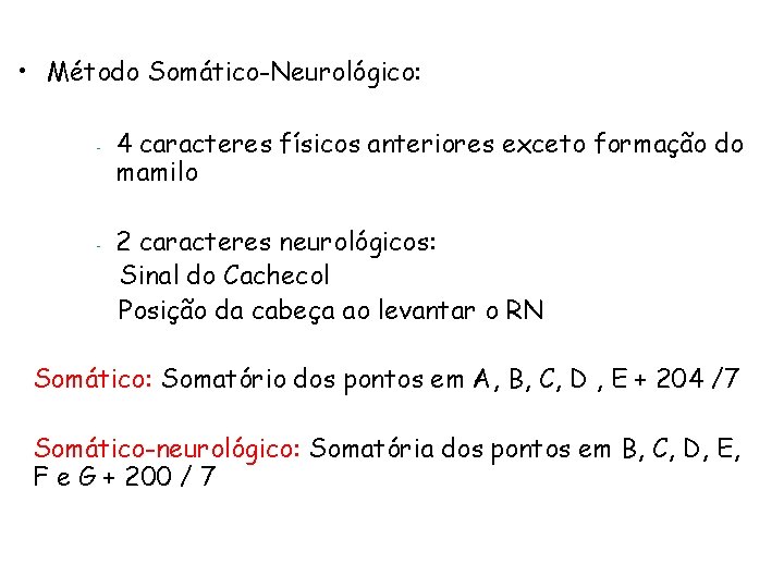  • Método Somático-Neurológico: - - 4 caracteres físicos anteriores exceto formação do mamilo