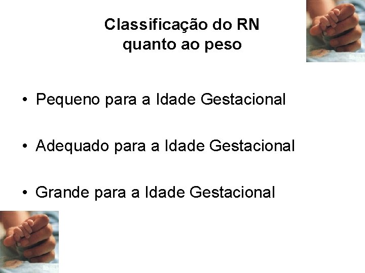 Classificação do RN quanto ao peso • Pequeno para a Idade Gestacional • Adequado