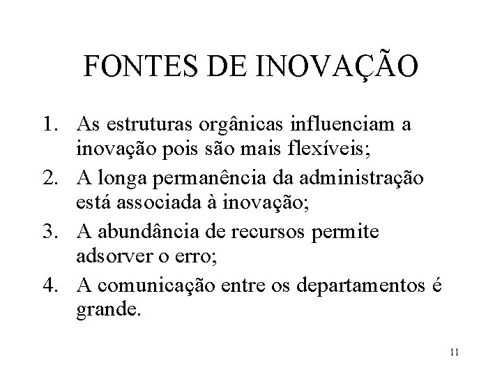 FONTES DE INOVAÇÃO 1. As estruturas orgânicas influenciam a inovação pois são mais flexíveis;