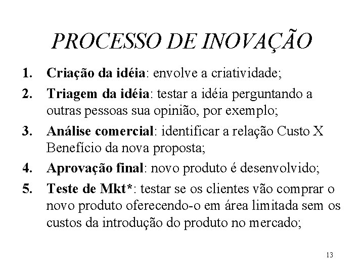 PROCESSO DE INOVAÇÃO 1. Criação da idéia: envolve a criatividade; 2. Triagem da idéia: