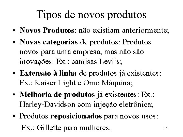 Tipos de novos produtos • Novos Produtos: não existiam anteriormente; • Novas categorias de