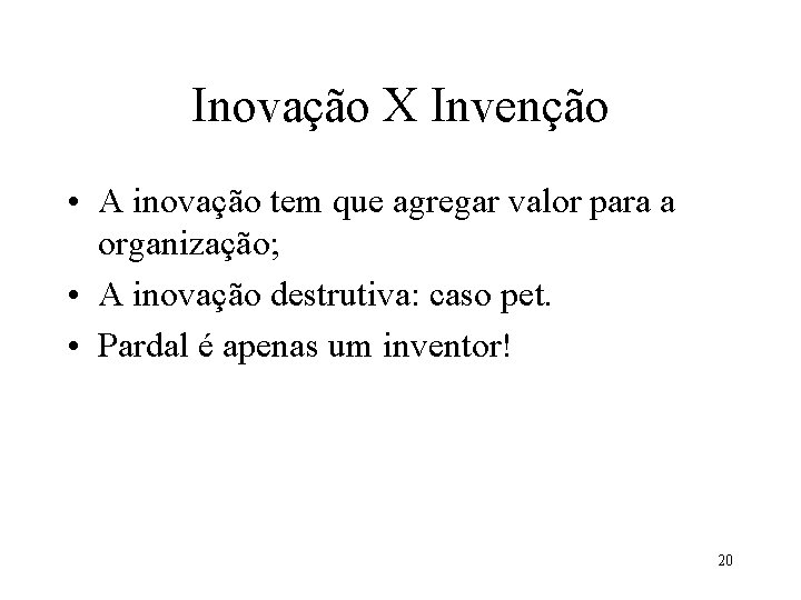 Inovação X Invenção • A inovação tem que agregar valor para a organização; •