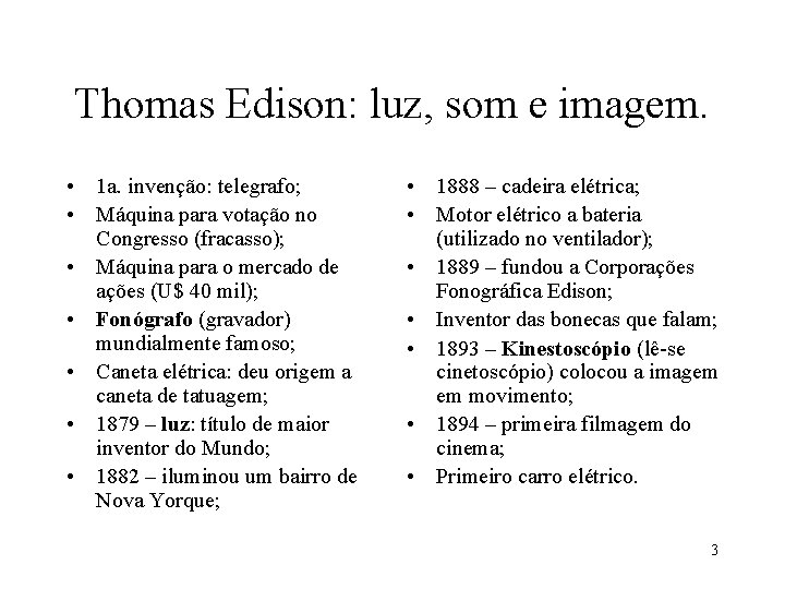 Thomas Edison: luz, som e imagem. • 1 a. invenção: telegrafo; • Máquina para