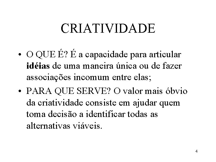 CRIATIVIDADE • O QUE É? É a capacidade para articular idéias de uma maneira