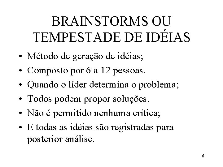 BRAINSTORMS OU TEMPESTADE DE IDÉIAS • • • Método de geração de idéias; Composto