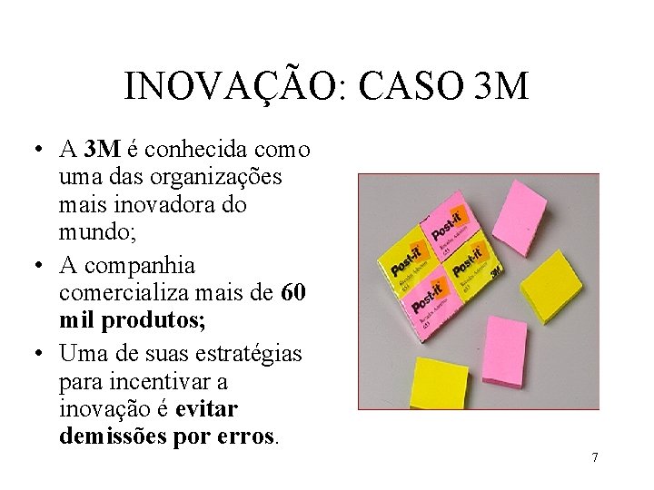 INOVAÇÃO: CASO 3 M • A 3 M é conhecida como uma das organizações