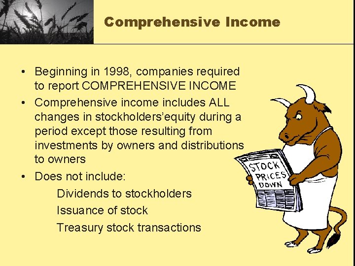 Comprehensive Income • Beginning in 1998, companies required to report COMPREHENSIVE INCOME • Comprehensive
