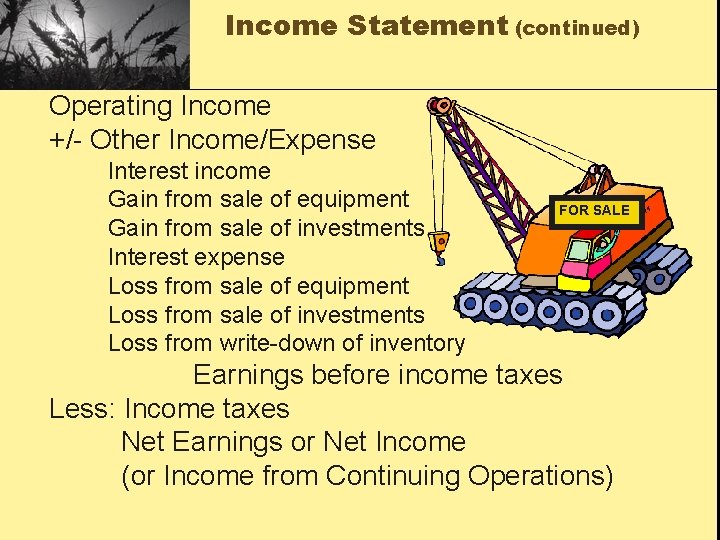Income Statement (continued) Operating Income +/- Other Income/Expense Interest income Gain from sale of