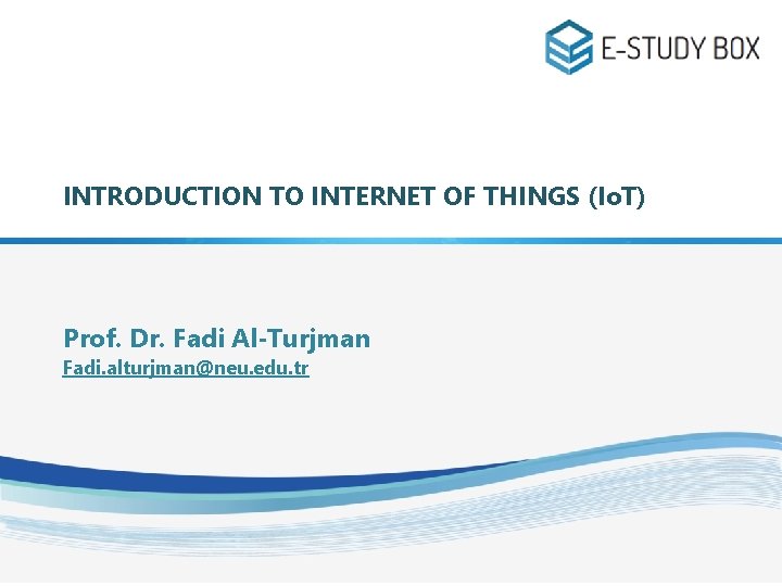 INTRODUCTION TO INTERNET OF THINGS (Io. T) Prof. Dr. Fadi Al-Turjman Fadi. alturjman@neu. edu. INTRODUCTION TO INTERNET OF THINGS (Io. T) Prof. Dr. Fadi Al-Turjman Fadi. alturjman@neu. edu.