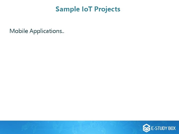 Sample Io. T Projects Mobile Applications. . Sample Io. T Projects Mobile Applications. .