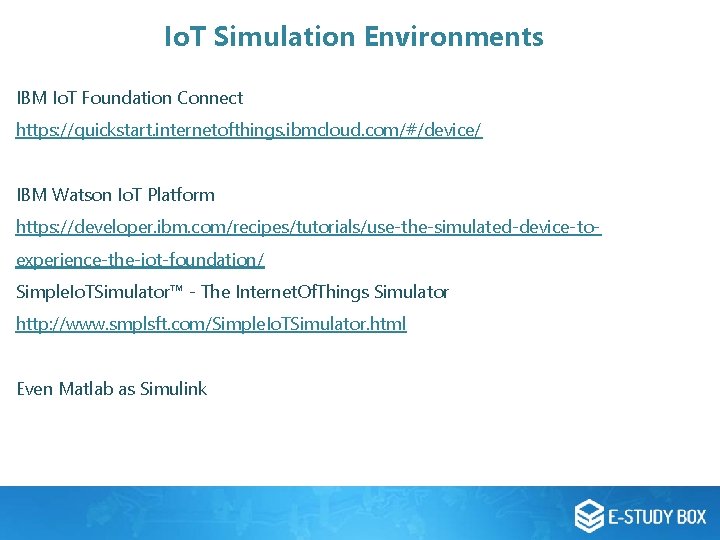 Io. T Simulation Environments IBM Io. T Foundation Connect https: //quickstart. internetofthings. ibmcloud. com/#/device/ Io. T Simulation Environments IBM Io. T Foundation Connect https: //quickstart. internetofthings. ibmcloud. com/#/device/