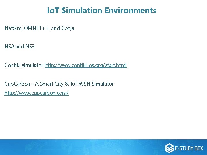 Io. T Simulation Environments Net. Sim, OMNET++, and Cooja NS 2 and NS 3 Io. T Simulation Environments Net. Sim, OMNET++, and Cooja NS 2 and NS 3
