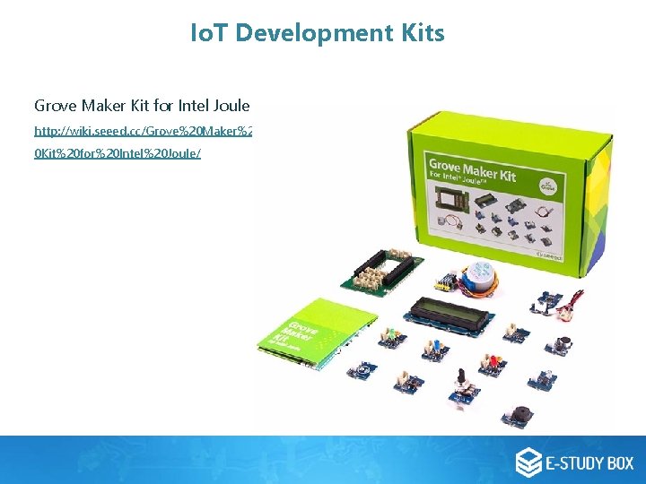 Io. T Development Kits Grove Maker Kit for Intel Joule http: //wiki. seeed. cc/Grove%20 Io. T Development Kits Grove Maker Kit for Intel Joule http: //wiki. seeed. cc/Grove%20