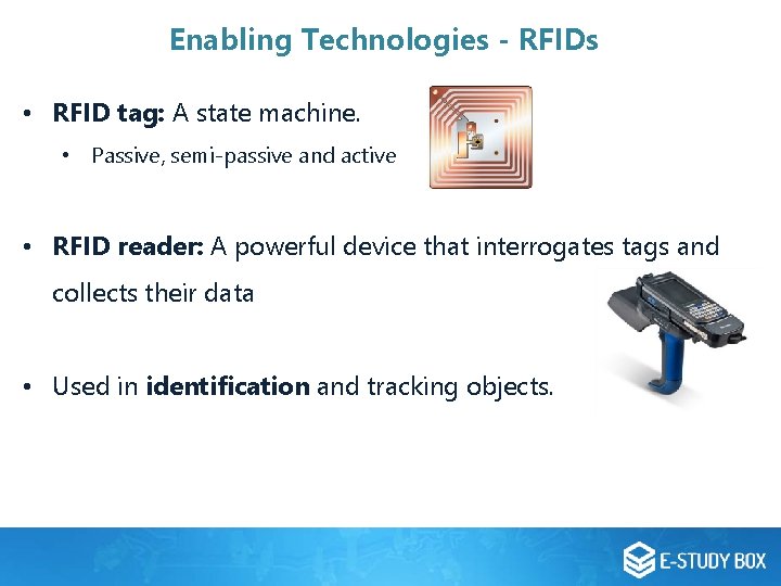 Enabling Technologies - RFIDs • RFID tag: A state machine. • Passive, semi-passive and Enabling Technologies - RFIDs • RFID tag: A state machine. • Passive, semi-passive and