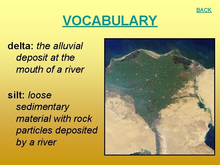 BACK VOCABULARY delta: the alluvial deposit at the mouth of a river silt: loose