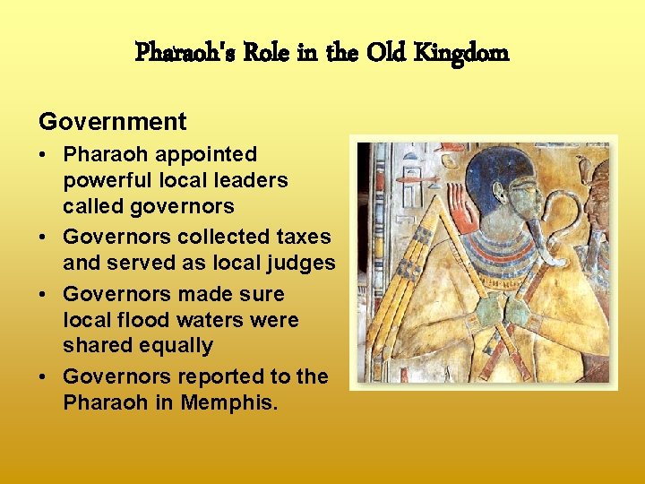 Pharaoh's Role in the Old Kingdom Government • Pharaoh appointed powerful local leaders called